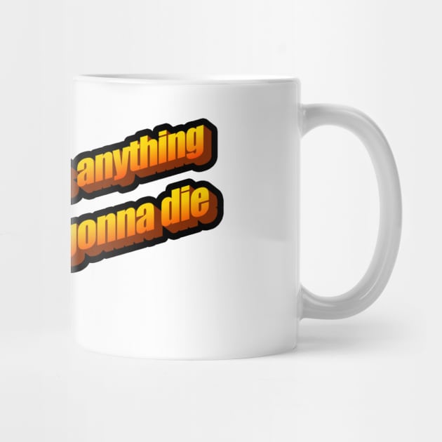 Nothing means anything and we're all gonna die by DeadInsideDesigns